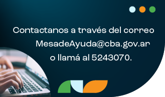 Contactanos a traves del correo MesadeAyuda@cba.gov.ar o llama al 5243070