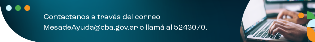 Contactanos a traves del correo MesadeAyuda@cba.gov.ar o llama al 5243070